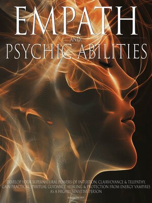 cover image of Empath & Psychic Abilities Develop Your Supernatural Powers of Intuition Clairvoyance and Telepathy Practical Spiritual Guidance, Healing Protection from Energy Vampires as a Highly Sensitive Person